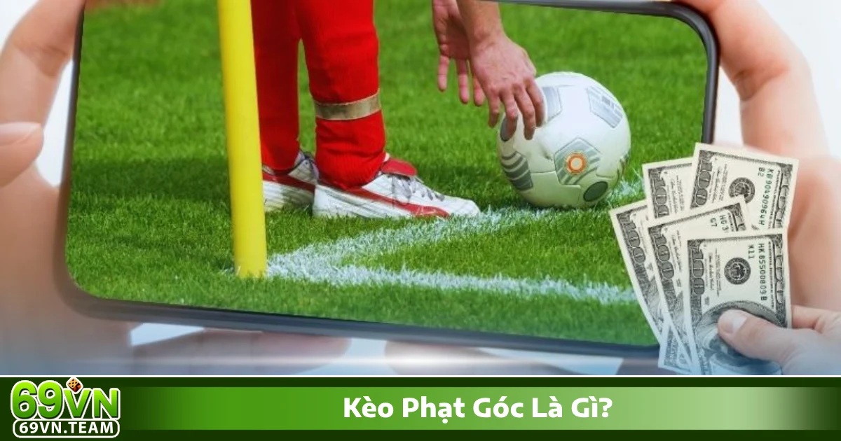 Kèo Phạt Góc Là Gì? Chiến Thuật Đánh Kèo Hiệu Quả Tại 69VN 2 Kèo phạt góc là gì? Giới thiệu hệ thống cá cược đặc biệt tại 69VN