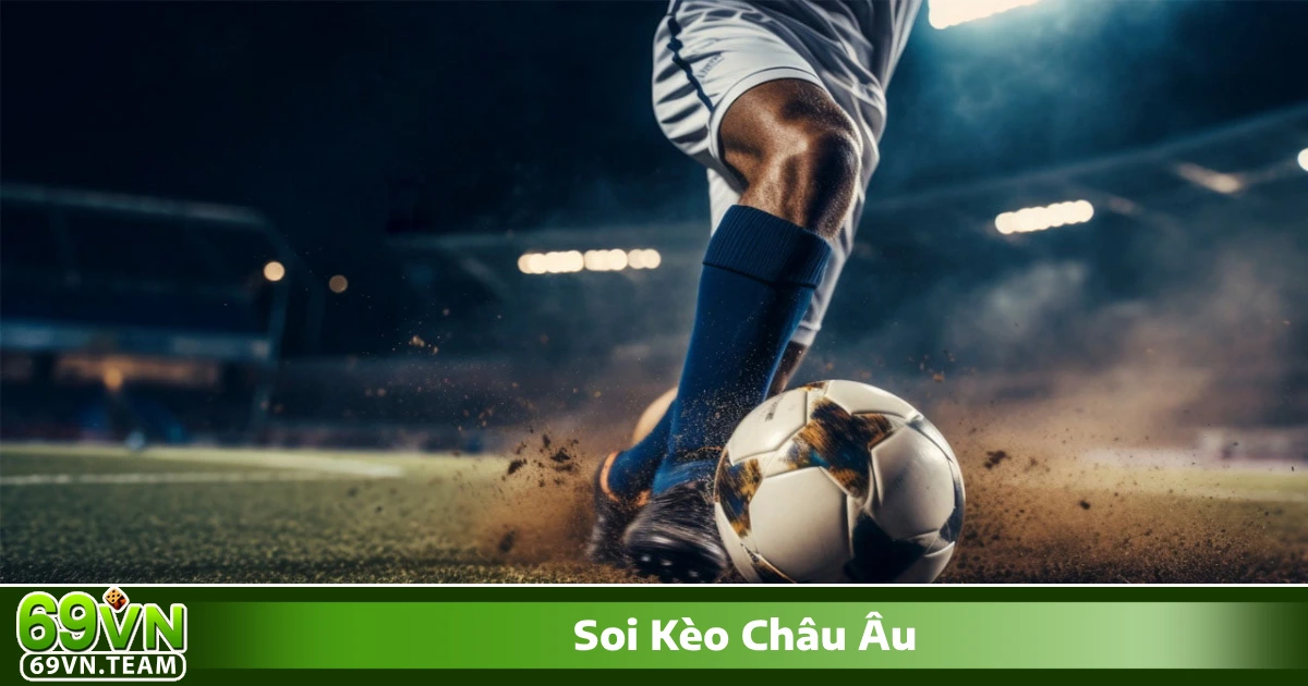 Soi Kèo Châu Âu 69VN - Cách Đọc Kèo Và Đặt Cược Chính Xác 3 Những sai lầm phổ biến khi soi kèo châu Âu