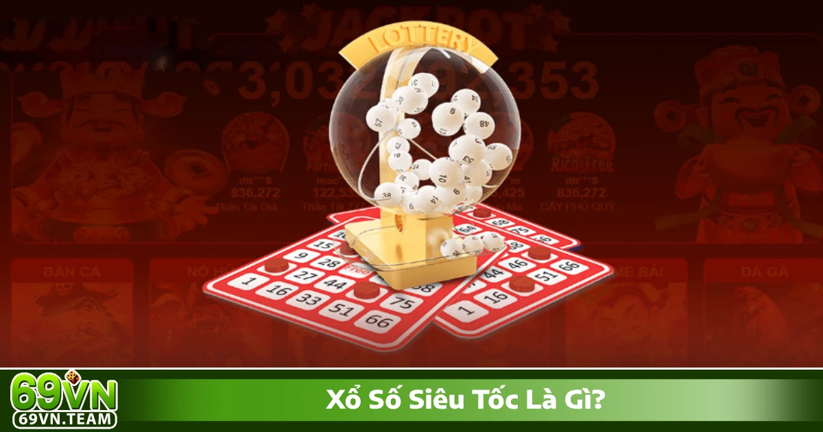 Xổ Số Siêu Tốc Là Gì? Cách Chơi & Quy Tắc Cược Tại 69VN 2 Xổ số siêu tốc là gì? Giới thiệu về hình thức cá cược xổ số nhanh